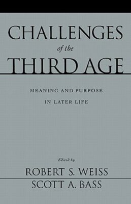 Challenges of the Third Age: Meaning and Purpose in Later Life by Weiss: New