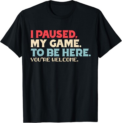 I Paused My Game To Be Here You_re Welcome Retro Gamer Gift Unisex T-Shirt