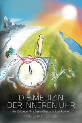 Die Medizin der Inneren Uhr: Wie Zeitgeber Ihre Gesundheit schA14tzen kAnnen.-,