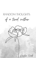 Random Thoughts Of A Tired Mother. Kirstin Freet Taschenbuch Englisch 2023