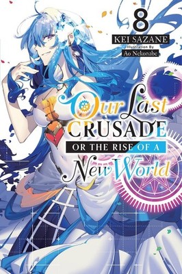 Our Last Crusade or the Rise of a New World, Vol. 8 (light novel) by Kei Sazane 