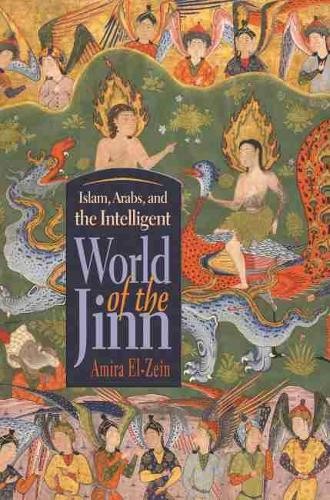 Islam, Arabs, and the Intelligent World of the Jinn El–zein Paperback
