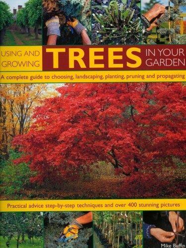 Using and Growing Trees in Your Garden: A Complete Guide to Choo