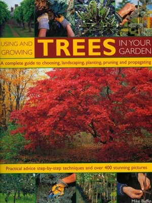 Using and Growing Trees in Your Garden: A Complete Guide to Choo