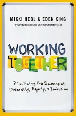 Working Together: Practicing the Science of Diversity, Equity, and Inclusion by