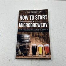 How to Start a Microbrewery - Cole Ferguson 2019 Pbk