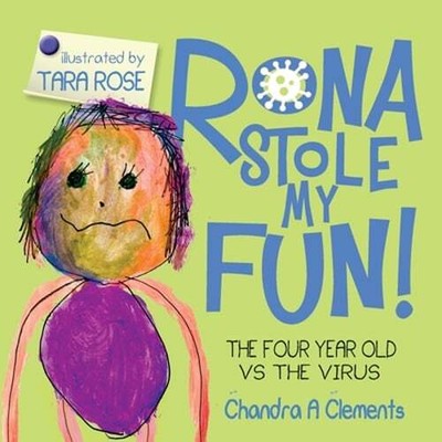 Rona Stole My Fun!: The Four Year Old Vs the Virus by Chandra A Clements: New
