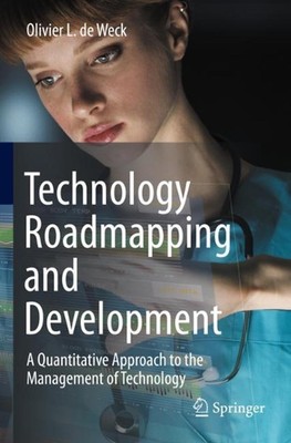 Technology Roadmapping and Development: A Quantitative Approach to the Managemen