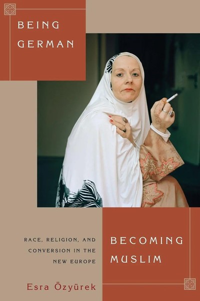 Being German, Becoming Muslim Race, Religion, And Conversion In The New Europe-image