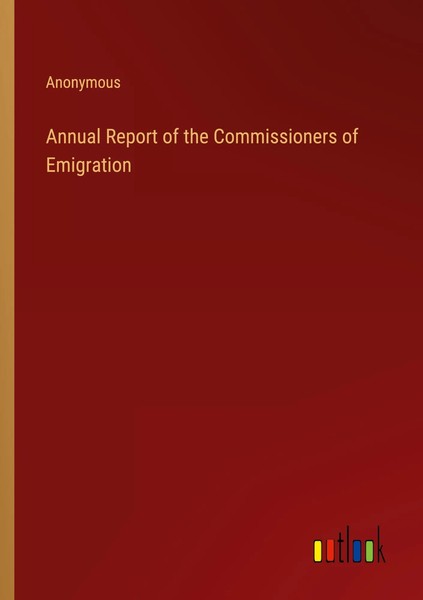 Anonymous | Annual Report Of The Commissioners Of Emigration | Taschenbuch-image