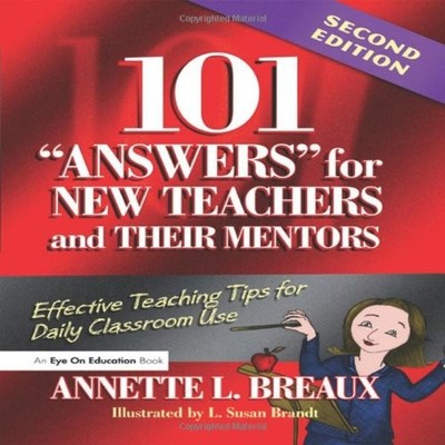 101 Answers for New Teachers and Their Mentors: Effective Teachi