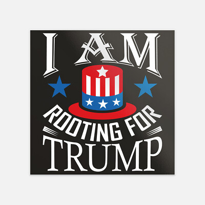 I Am Rooting For Trump President Election Vinyl Sticker Decal