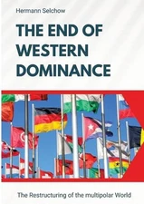 The End of Western Dominance: The Restructuring of the multipolar World by Herma