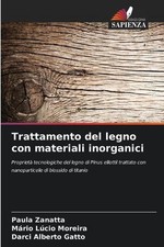Trattamento del legno con materiali inorganici by Paula Zanatta (Italian) Paperb