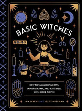 Basic Witches: How to Summon Success, Banish Drama, and Raise