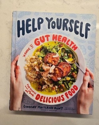 Help Yourself: A Guide To Gut Health & Delicious Food By Lindsay Maitland Hunt