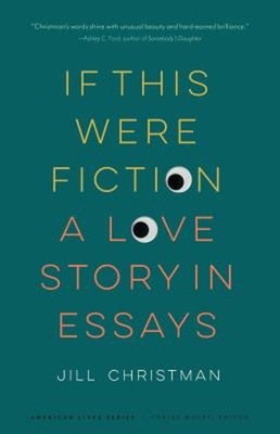 If This Were Fiction : A Love Story in Essays Paperback Jill Chri