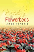 Sarah Mkhonza | Weeding The Flowerbeds | Taschenbuch | Englisch (2009) | Xlibris