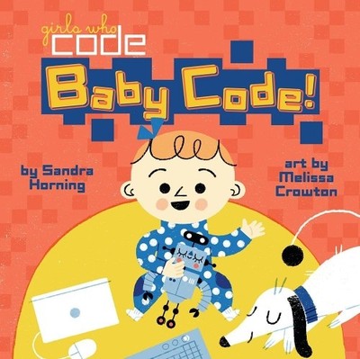 Sandra Horning Baby Code! (Board Book) Girls Who Code