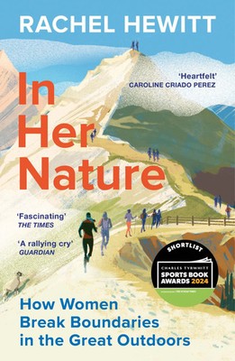 In Her Nature How Women Break Boundaries in the Great Outdoors Rachel Hewitt