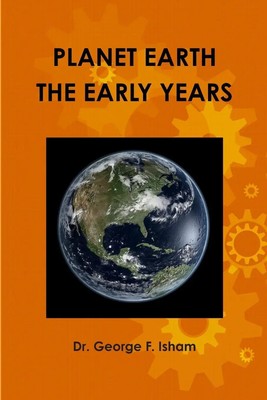 PLANET EARTH, THE EARLY YEARS George F. Isham Taschenbuch Englisch 2014 [.]