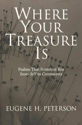 Where Your Treasure�is: Psalms That Summon You from Self to Community