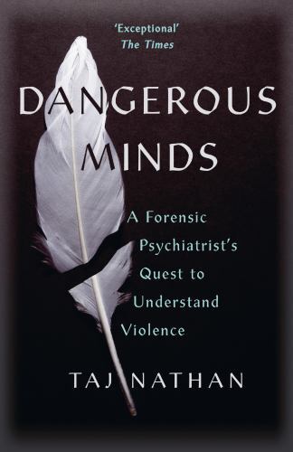 Dangerous Minds : A Forensic Psychiatrist's Quest to Understand Violence by ...