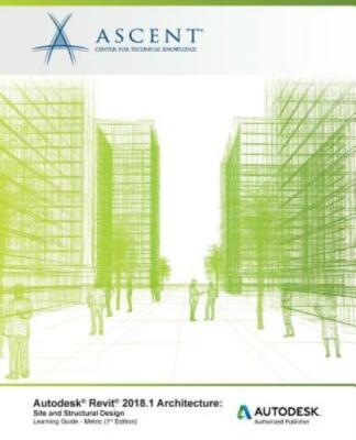 Autodesk Revit 2018 1 Architecture Site And Structural Design - Metric: Aut...