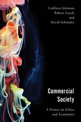 Commercial Society: A Primer on Ethics and Economics (Economy, Polity, and S...