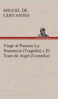 Viage al Parnaso La Numancia (Tragedia) y El Trato de Argel (Comedia) by Miguel