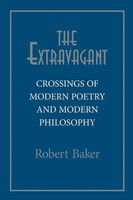 The Extravagant Crossings of Modern Poetry And Modern Philosophy Robert Baker