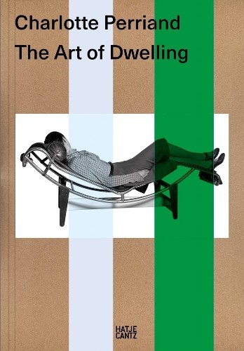 Charlotte Perriand. The Art of Dwelling by Jacques Barsac - 9783775761659