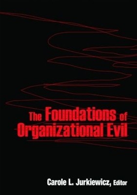 The Foundations of Organizational Evil - 9780765625588