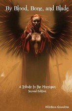 By Blood, Bone, and Blade: A Tribute to the Morrigan (Second Edition) by Bibliot