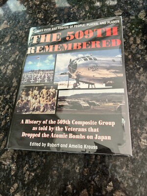 The 509th Remembered : The Veterans Dropped Atomic Bombs On Japan SIGNED**