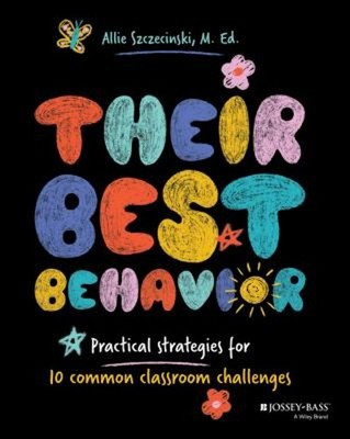 Their Best Behavior : Practical Strategies for 10 Common Classroo