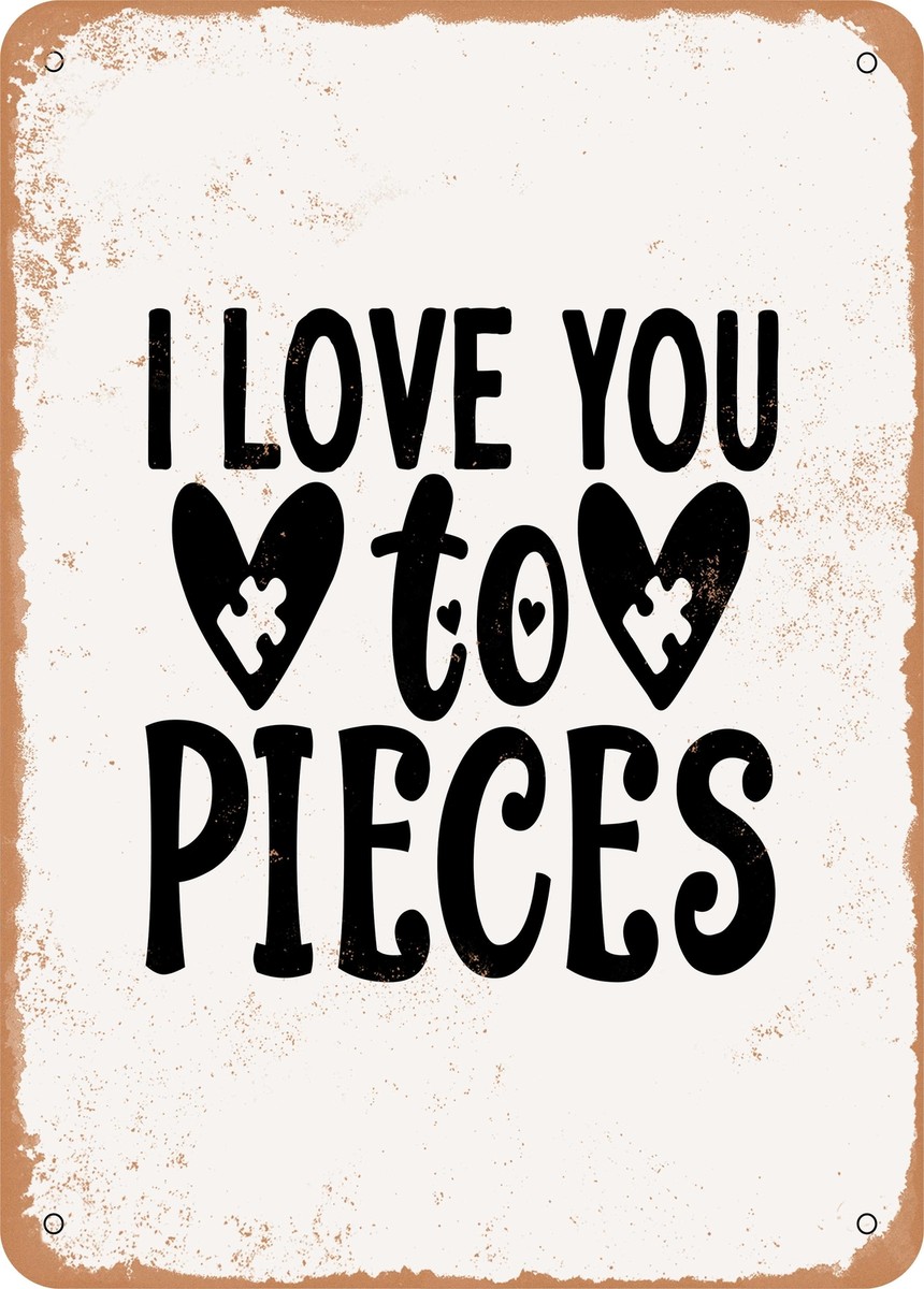 METAL SIGN - I Love You to Pieces - Vintage Look | eBay