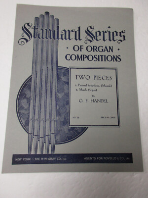 G F Handel Two Pieces Pastoral Symphony March Organ Sheet Music H W Gray Co