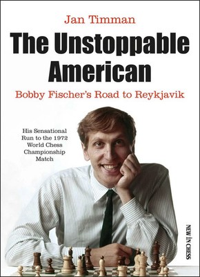 The Unstoppable American | Bobby Fischers Road to Reykjavik | Jan Timman | Buch