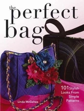 The Perfect Bag : 101 Stylish Looks from Simple Patterns Linda Mc