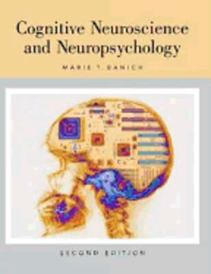 Cognitive Neuroscience and Neuropsychology by Marie T Banich: Used