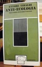 Ettore Tibaldi ANTI-ECOLOGIA prefazione Paccino / Il Formichiere 1975