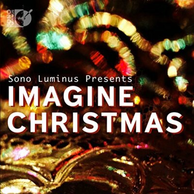 Sono Luminus Presents Imagine Christmas [Various] [Sono Luminus: DSL-92216] [CD]