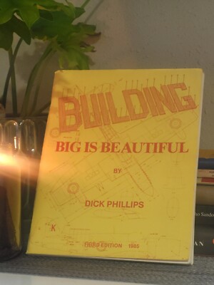 1985 Building Big Is Beautiful By Dick Phillips - Hobby/Model Planes