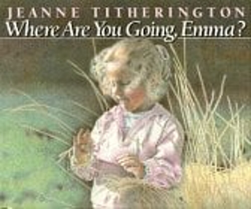 Where Are You Going, Emma? Hardcover Jeanne Titherington