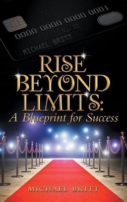 Rise Beyond Limits: A Blueprint for Success by Michael Britt Hardcover Book