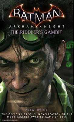 Batman: Arkham Knight - The Riddler's Gambit - Alex Irvine