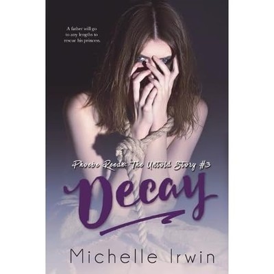 Decay: Phoebe Reede: the Untold Story #3. 2 - NEU Michelle Irwin 2017