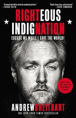 Righteous Indignation: Excuse Me While I Save th by Breitbart, Andrew 0446572837