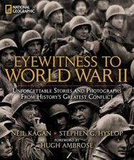 Eyewitness to World War II: Unforgettable Stories and Photographs From History's